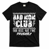 Bad Mom Club Our Kids Are Fine Probably T-Shirt - Black