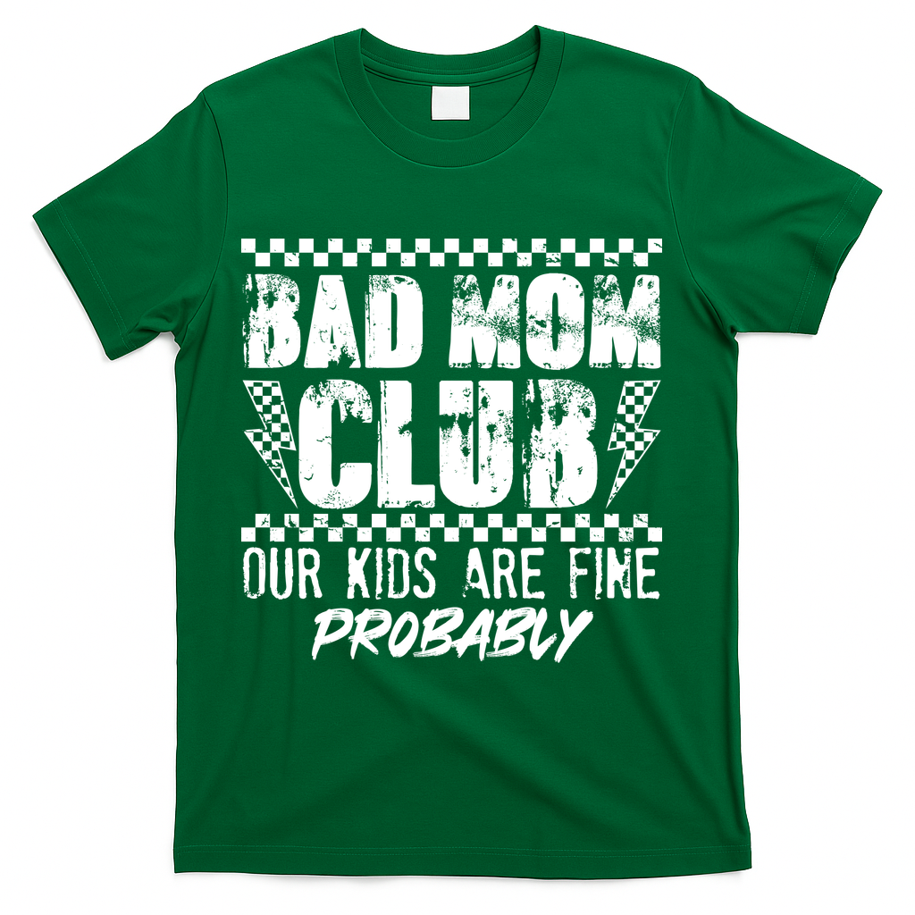 Bad Mom Club Our Kids Are Fine Probably T-Shirt - Green