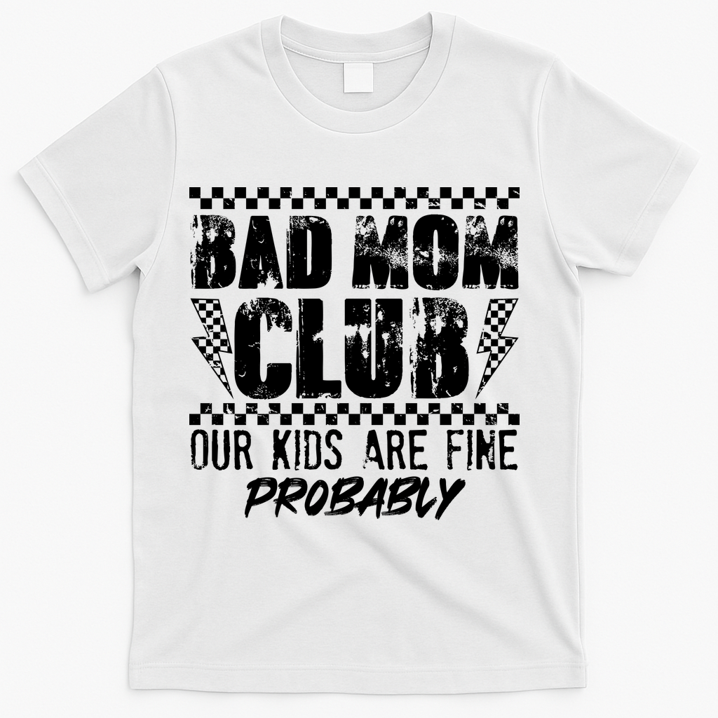 Bad Mom Club Our Kids Are Fine Probably T-Shirt - White