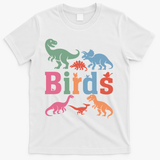 Birds? Nah… Dinosaurs Funny Dino T-Shirt - White