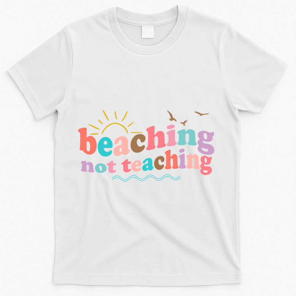Beaching Not Teaching Summer Break Gift For Teacher T-Shirt - White