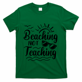 Beaching Not Teaching Summer Break Teacher T-Shirt - Green