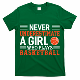 Basketball Never Underestimate A Girl Who Plays Basketball Great Gift T-Shirt