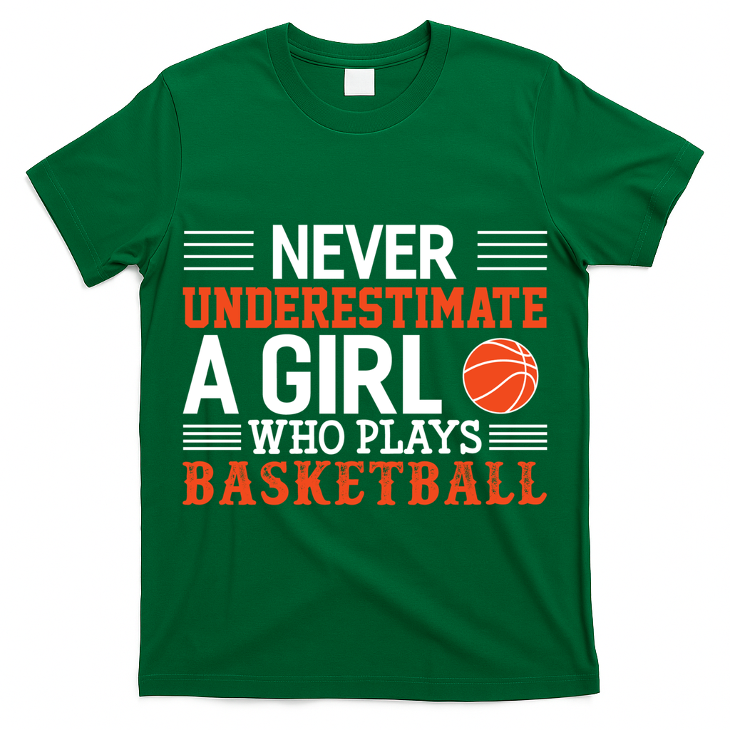 Basketball Never Underestimate A Girl Who Plays Basketball Great Gift T-Shirt