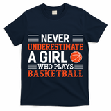 Basketball Never Underestimate A Girl Who Plays Basketball Great Gift T-Shirt