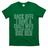 Back Off! I Have A Crazy Wife Gift T-Shirt - Green