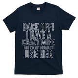 Back Off! I Have A Crazy Wife Gift T-Shirt - Navy
