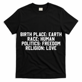 Birth Place Earth, Race Human, Politics Freedom, Religion Love T-Shirt