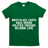 Birth Place Earth, Race Human, Politics Freedom, Religion Love T-Shirt