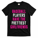 Baseball Players Have The Prettiest Girlfriends T-Shirt