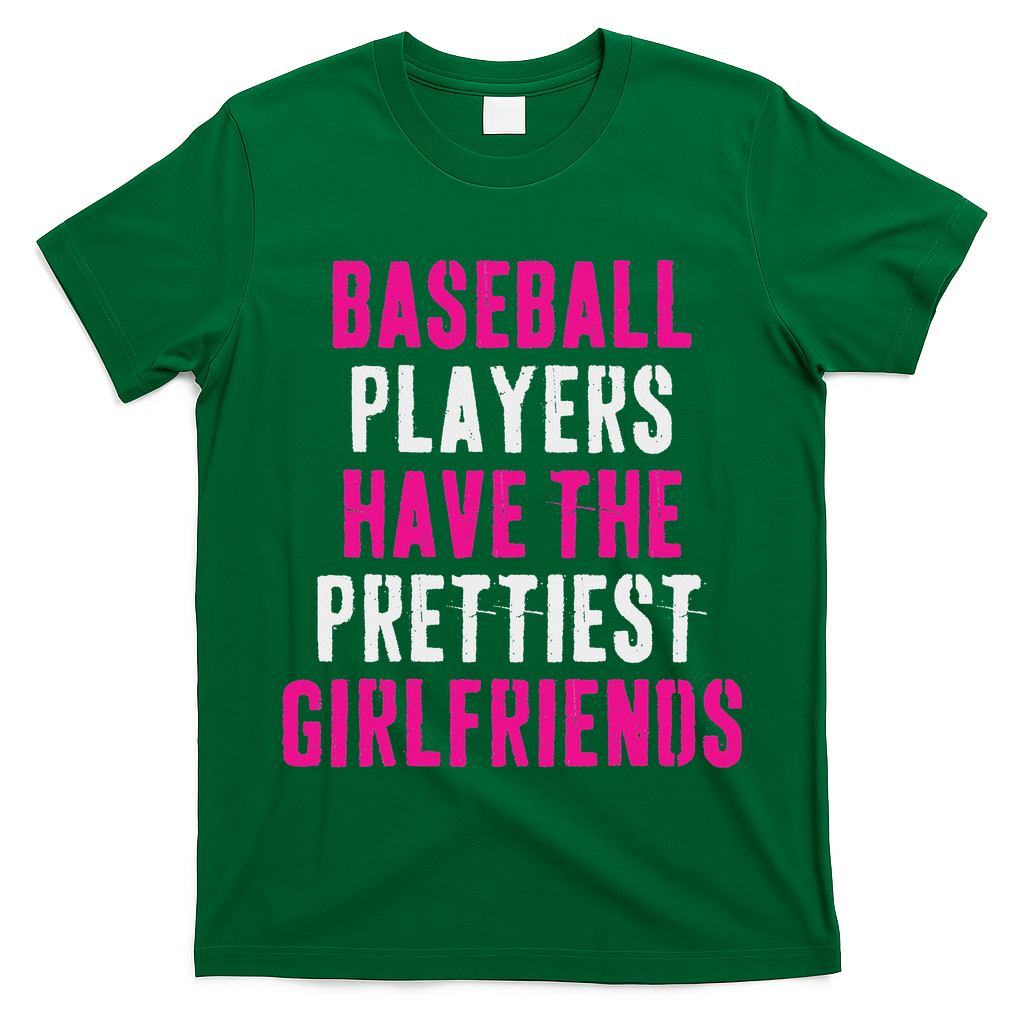 Baseball Players Have The Prettiest Girlfriends T-Shirt