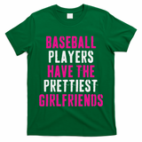 Baseball Players Have The Prettiest Girlfriends T-Shirt