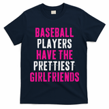 Baseball Players Have The Prettiest Girlfriends T-Shirt