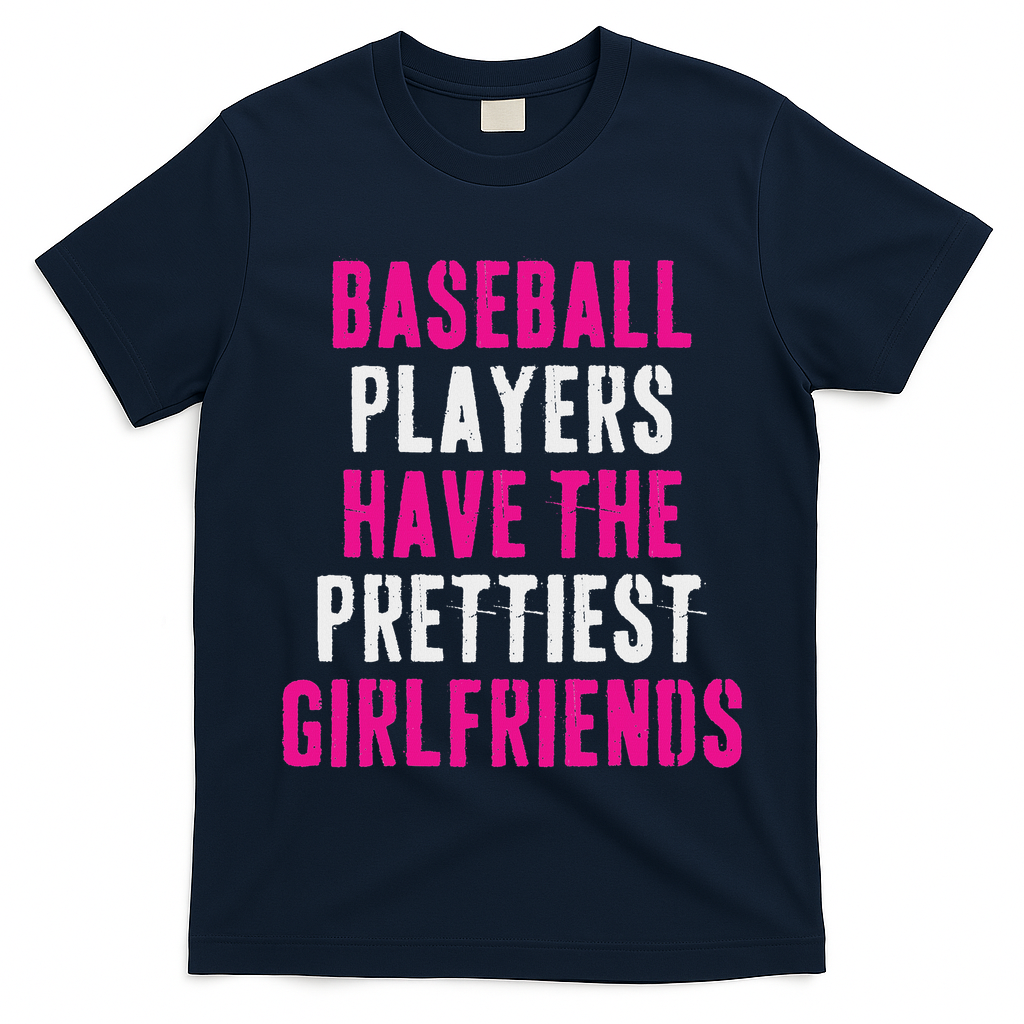 Baseball Players Have The Prettiest Girlfriends T-Shirt