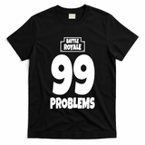 Battle Royale 99 Problems T-Shirt