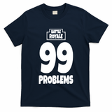 Battle Royale 99 Problems T-Shirt