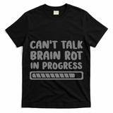 Brain Rot In Progress CanT Talk Gaming Brainrot Meme T-Shirt