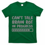 Brain Rot In Progress CanT Talk Gaming Brainrot Meme T-Shirt