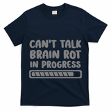 Brain Rot In Progress CanT Talk Gaming Brainrot Meme T-Shirt