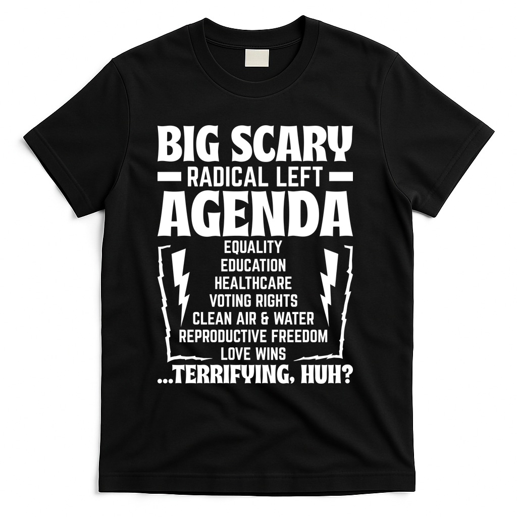 Big Scary Radical Left Agenda Social Justice Activist T-Shirt - Black