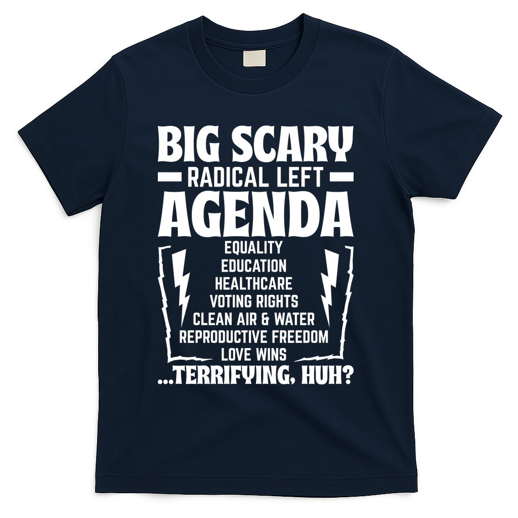 Big Scary Radical Left Agenda Social Justice Activist T-Shirt - Navy