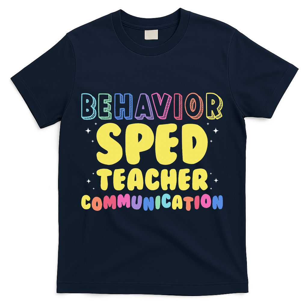 Behavior SPED Teacher Communication - Funny Behavior T-Shirt - Navy