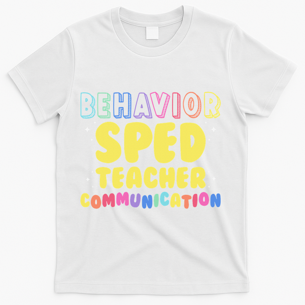 Behavior SPED Teacher Communication - Funny Behavior T-Shirt - White