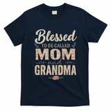 Blessed to Be Called Mom and Grandma T-Shirt