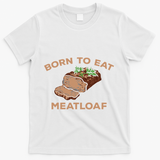 Born To Eat Meatloaf Funny Thanksgiving Gift Costume T-Shirt - White