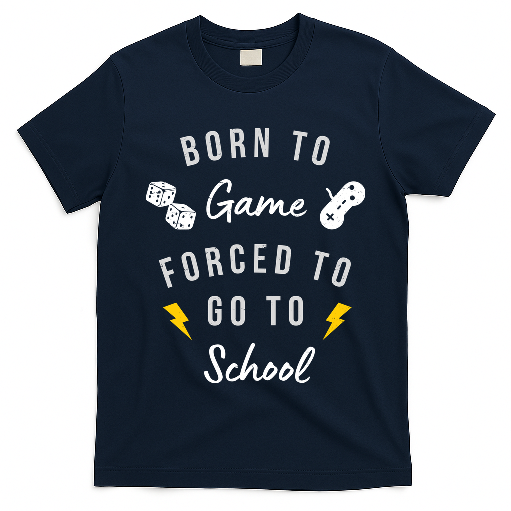 Born To Game Forced To Go To School Gamer T-Shirt