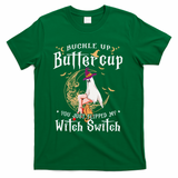 Buckle Up Halloween Buttercup You Just Flipped Witch Switch T-Shirt - Green