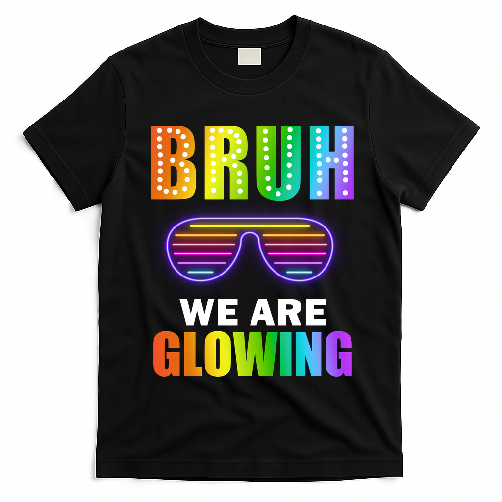 Bruh We Are Glowing T-Shirt