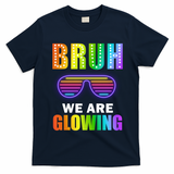 Bruh We Are Glowing T-Shirt