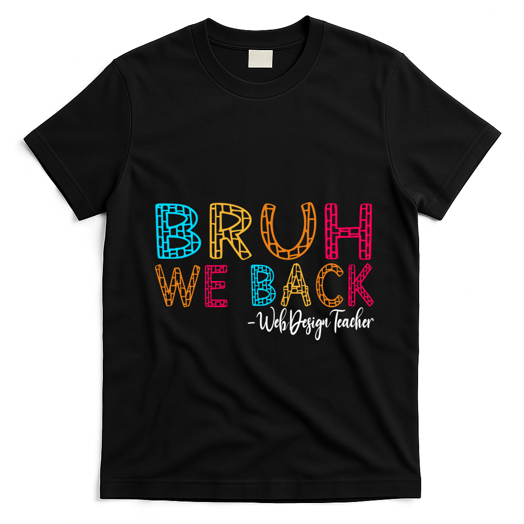 Bruh We Back Web Design Teacher First Day Of School Groovy Meaningful Gift T-Shirt - Black