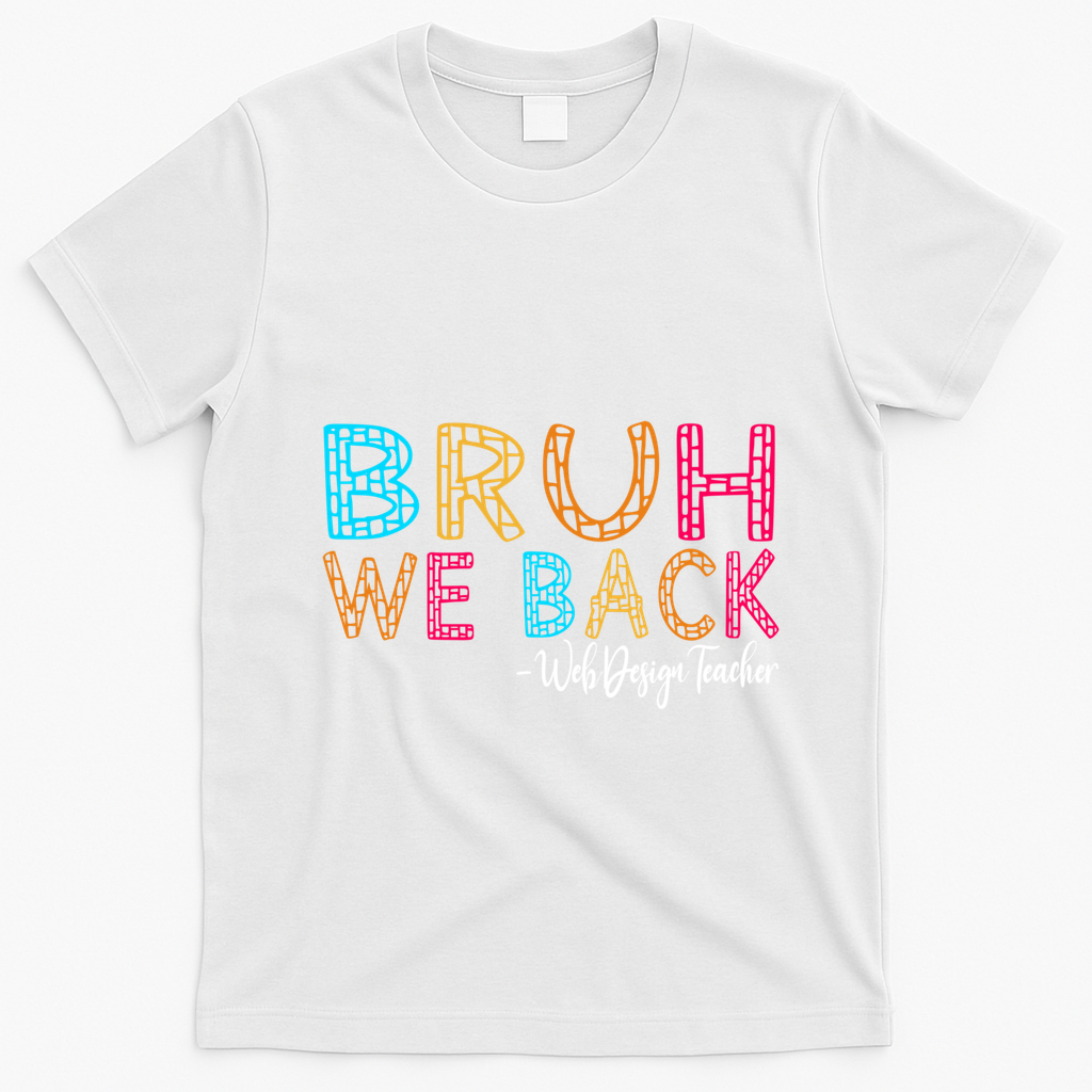 Bruh We Back Web Design Teacher First Day Of School Groovy Meaningful Gift T-Shirt - White
