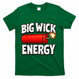 Big Wick Energy 4th Of July Funny T-Shirt - Green
