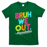 Bruh We Out Last Day Of School Teacher Humor T-Shirt - Green