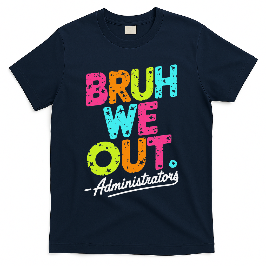 Bruh We Out Last Day Of School Teacher Humor T-Shirt - Navy