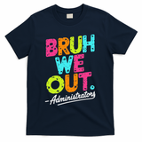 Bruh We Out Last Day Of School Teacher Humor T-Shirt - Navy