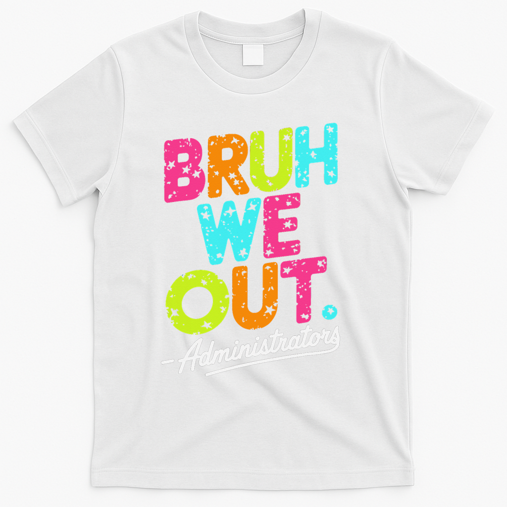Bruh We Out Last Day Of School Teacher Humor T-Shirt - White