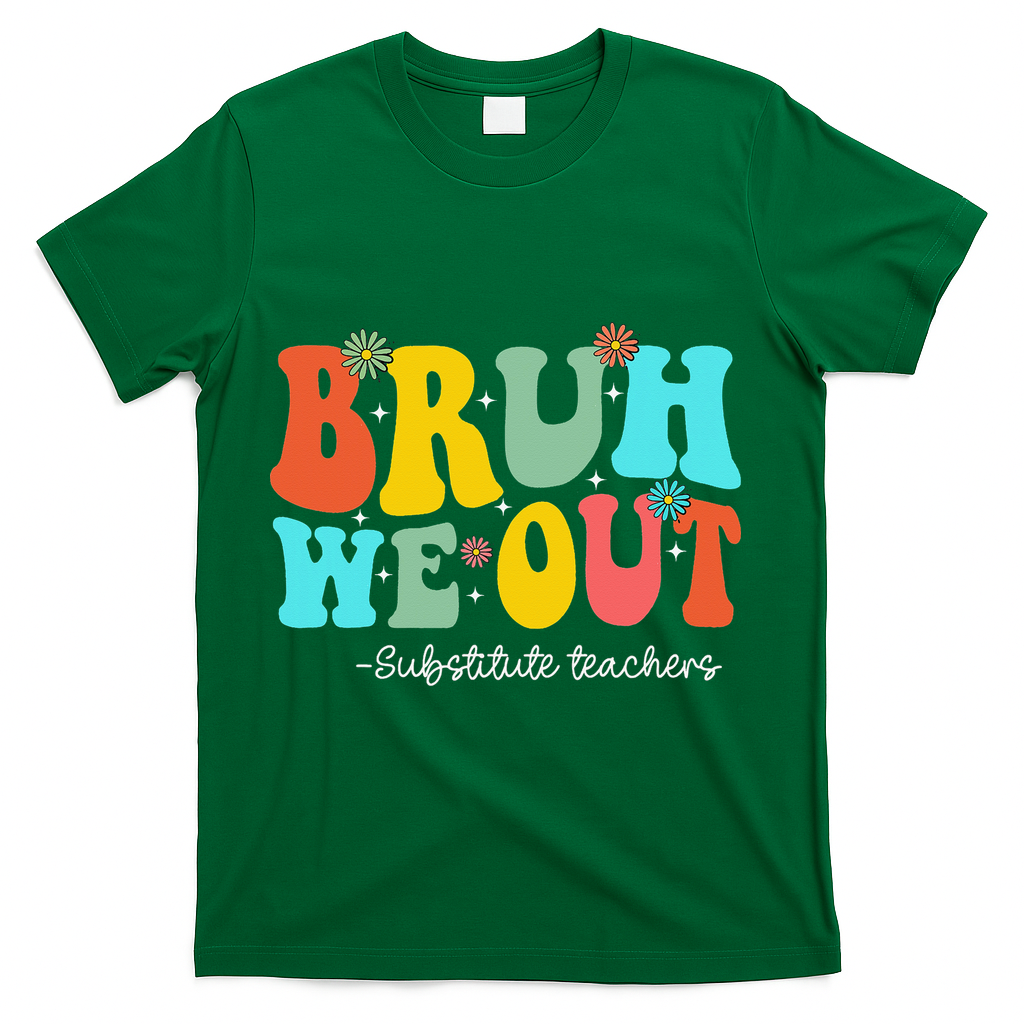 Bruh We Out Substitute Teachers Happy Last Day Of School T-Shirt - Green