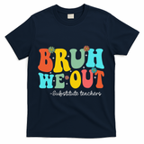 Bruh We Out Substitute Teachers Happy Last Day Of School T-Shirt - Navy
