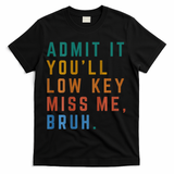 Bruh We Out Teacher - Admit It Youll Low Key Miss Me Bruh T-Shirt - Black