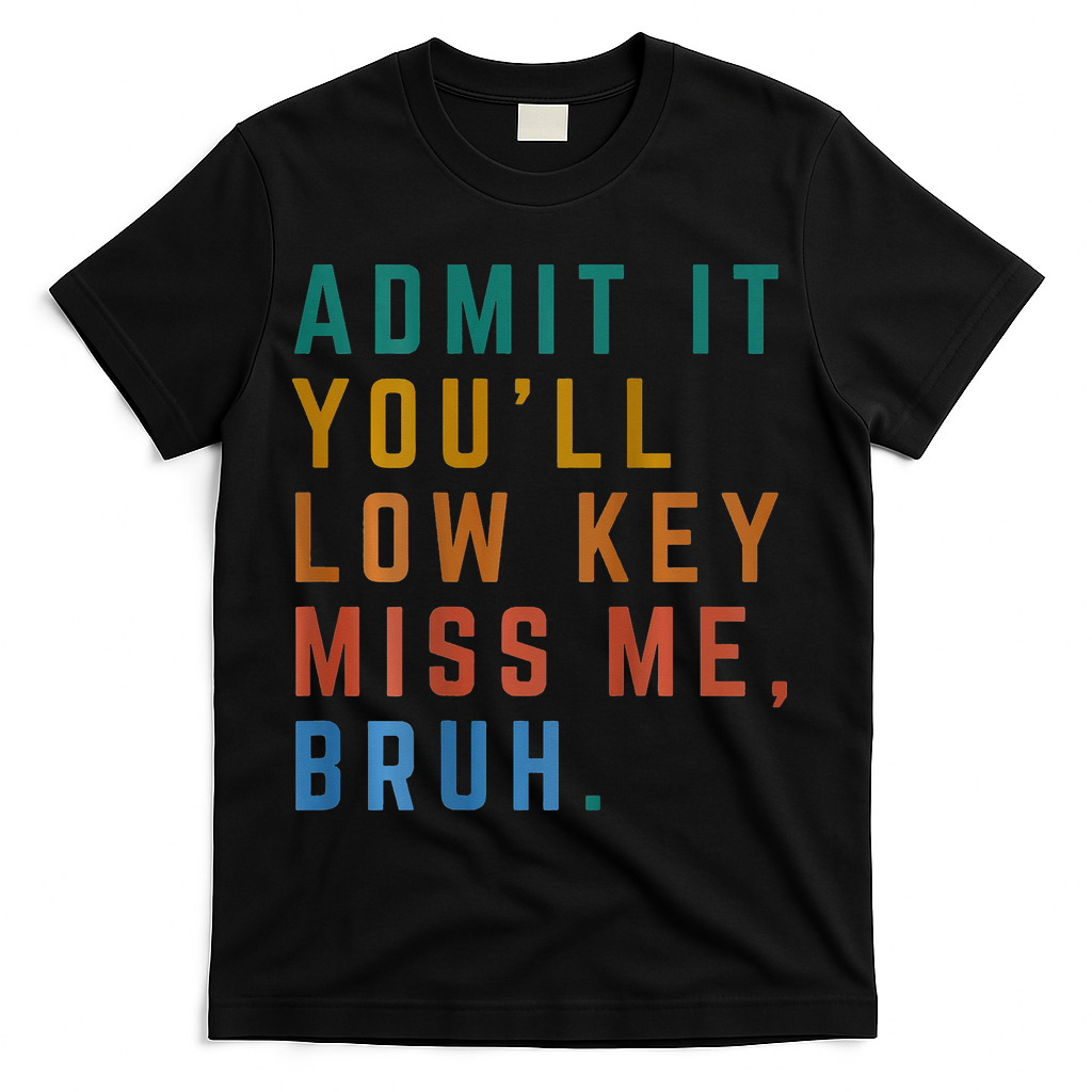 Bruh We Out Teacher - Admit It Youll Low Key Miss Me Bruh T-Shirt - Black