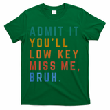Bruh We Out Teacher - Admit It Youll Low Key Miss Me Bruh T-Shirt - Green