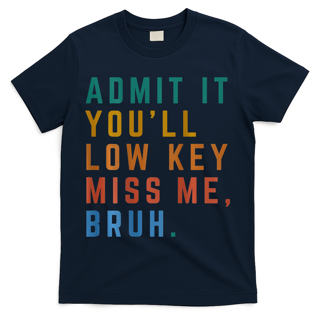 Bruh We Out Teacher - Admit It Youll Low Key Miss Me Bruh T-Shirt - Navy