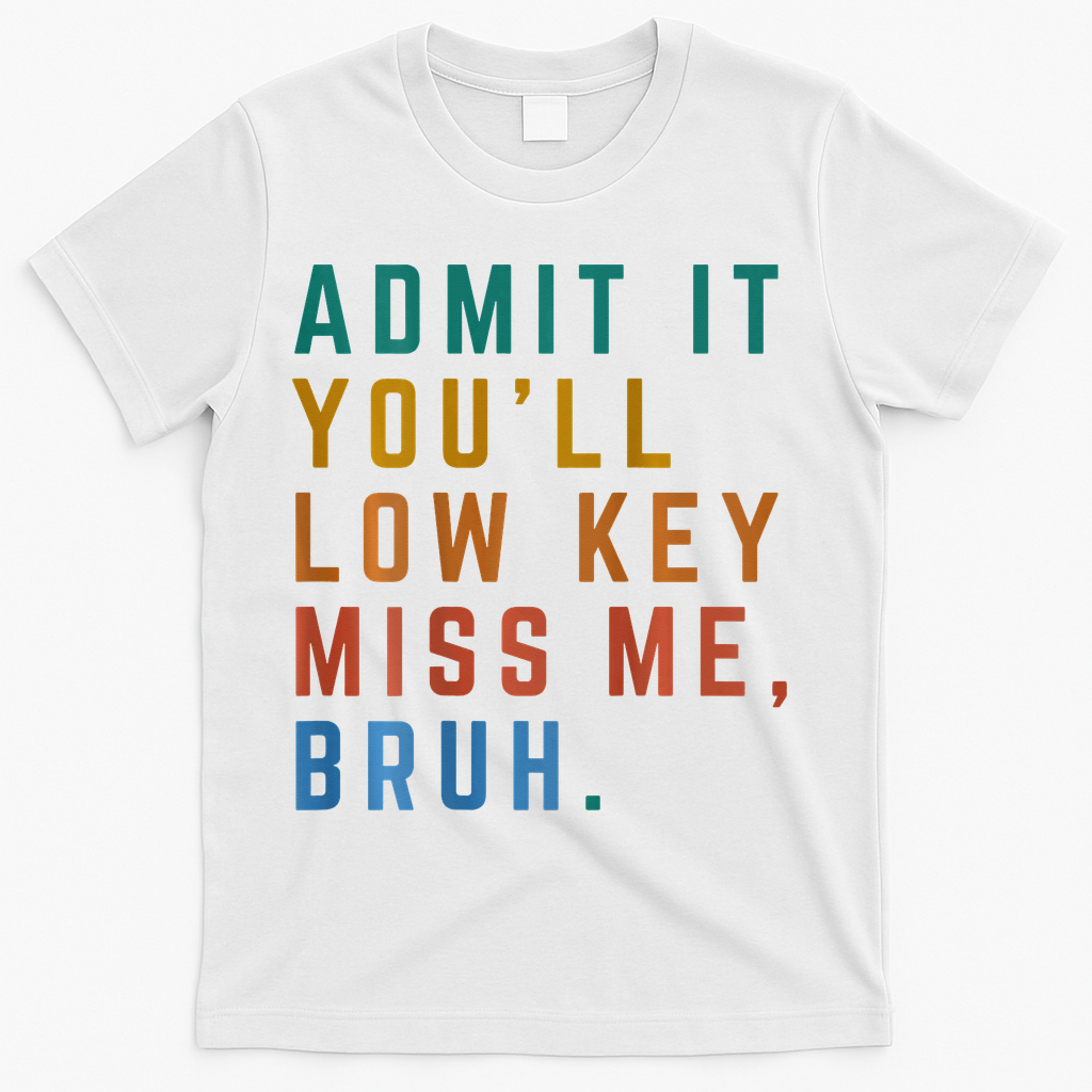 Bruh We Out Teacher - Admit It Youll Low Key Miss Me Bruh T-Shirt - White