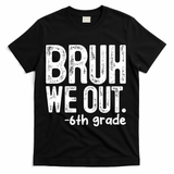Bruh We Out 6th Grade Last Day Of School Teachers T-Shirt - Black