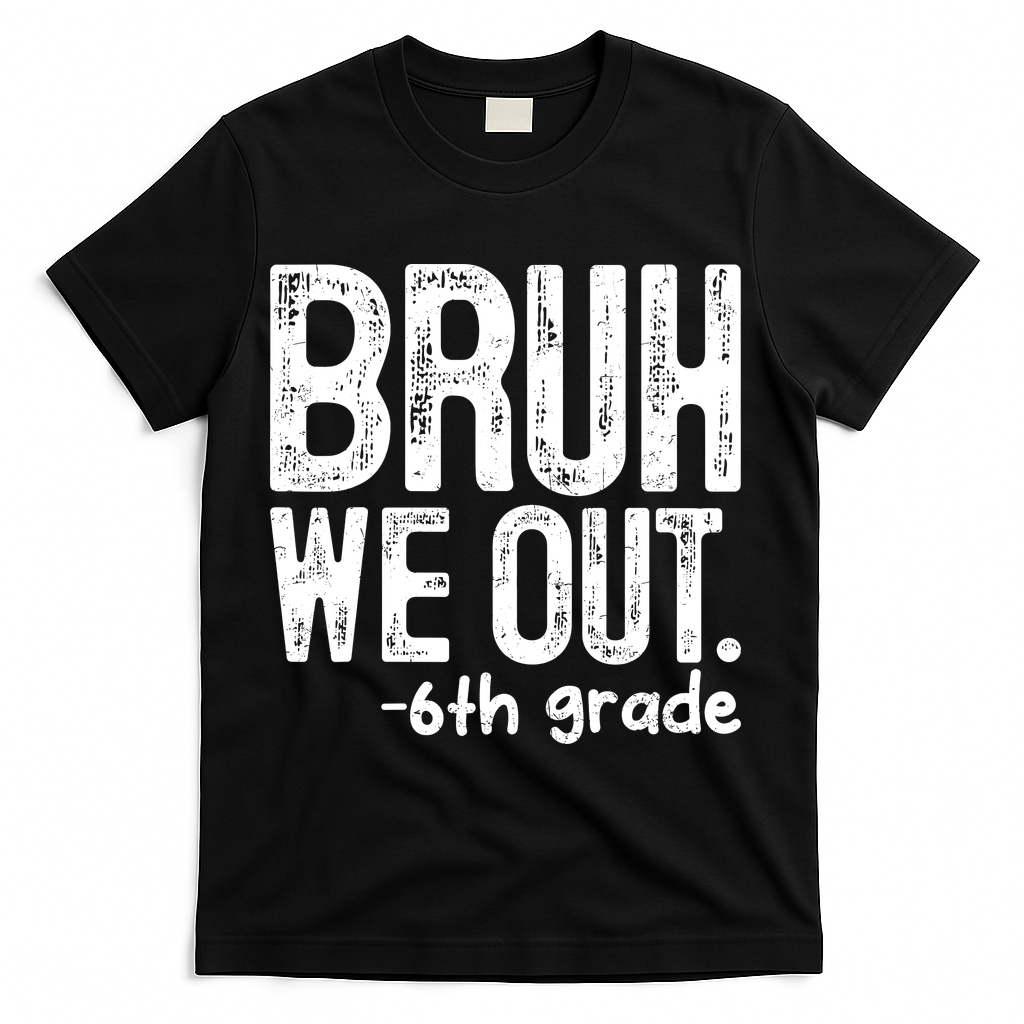 Bruh We Out 6th Grade Last Day Of School Teachers T-Shirt - Black