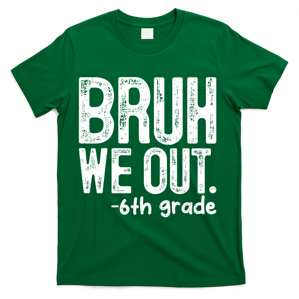 Bruh We Out 6th Grade Last Day Of School Teachers T-Shirt - Green